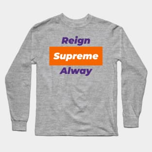 Reign Supreme Alway - Clemson alma mater Long Sleeve T-Shirt